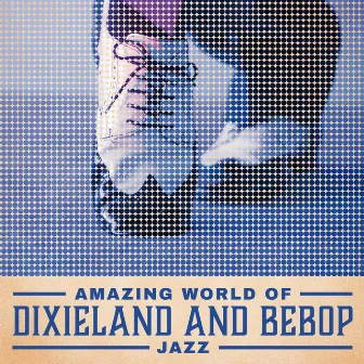 Amazing World of Dixieland and Bebop Jazz: Having Fun, New Orleans Jazz by Swing Background Musician