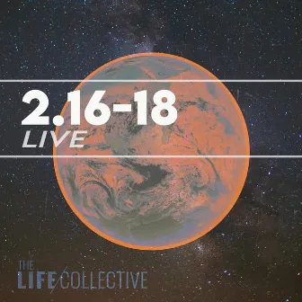 2.16-18 LIVE by The Life Collective