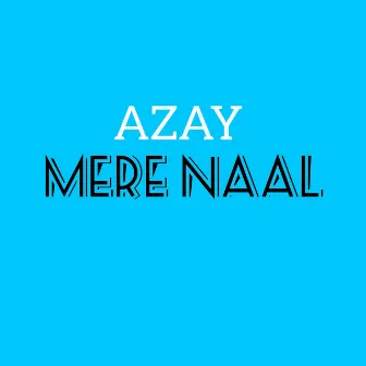 Mere Naal by Azay