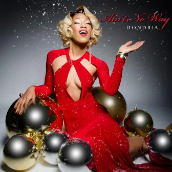 Ain't No Way by Dondria