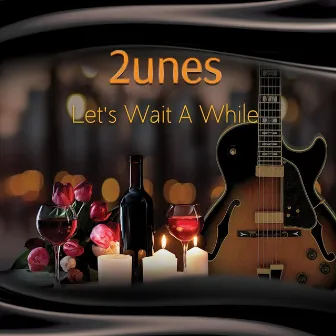 Let's Wait a While by 2unes