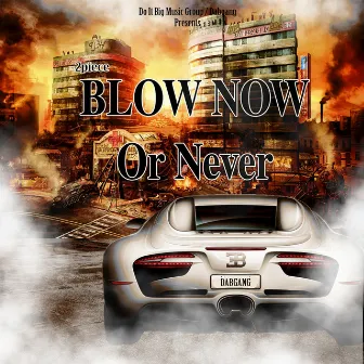 Blow Now or Never by 2piece