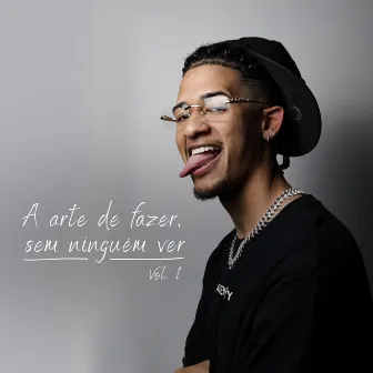 A Arte de Fazer, Sem Ninguém Ver, Vol. 1 by Jovem Jay