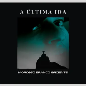 A Última Ida by Morcego Branco Eficiente