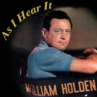 As I Hear It by William Holden