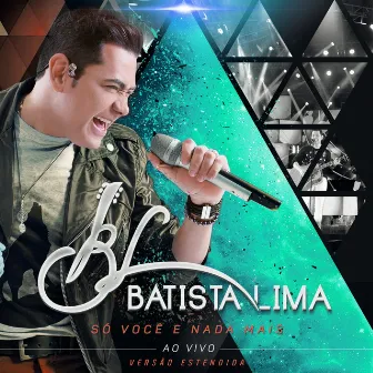 Só Você e Nada Mais Versão Estendida (Ao Vivo) by Batista Lima