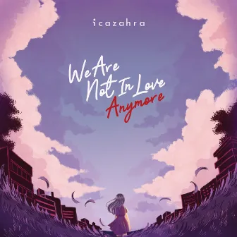 We Are Not In Love Anymore by Icazahra