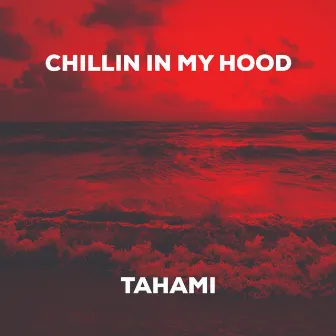 Chillin In My Hood (Freestyle) by Tahami