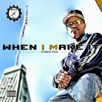 When I Make It by Judah Sun