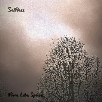 Selfless by More Like Space