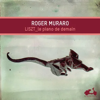 Liszt: The Piano of Tomorrow (Bonus Track Version) by Roger Muraro