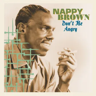 Don't Be Angry by Nappy Brown