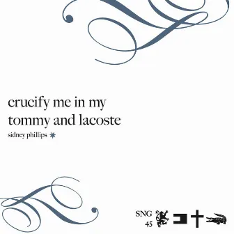 Crucify Me In My Tommy and Lacoste by Sidney Phillips