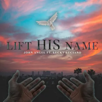 Lift His Name by John Angel