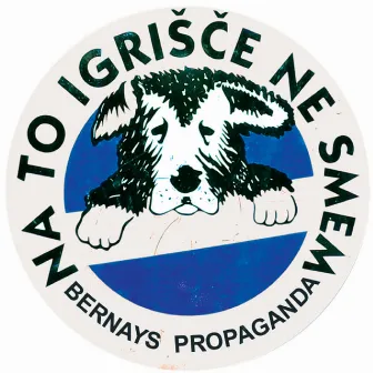 Na To Igrišče Ne Smem by Bernays Propaganda