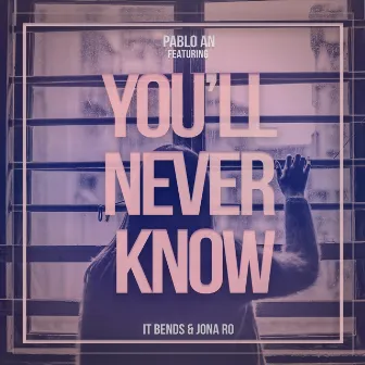 You´ll Never Know by It Bends