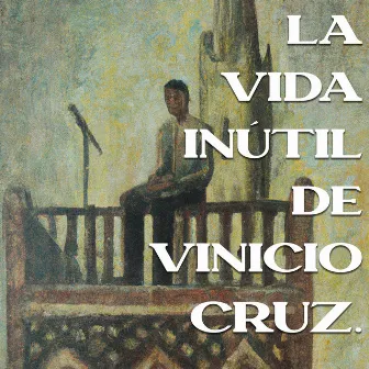 La Vida Inútil de Vinicio Cruz by Vinnie Mcfly