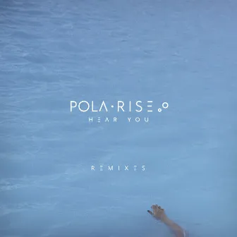 Hear You (Remixes) by Pola Rise