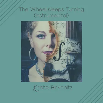 The Wheel Keeps Turning (Instrumental) by Kristel Birkholtz