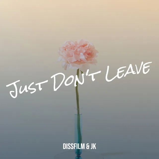 Just Don't Leave