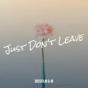 Just Don't Leave by DissFilm