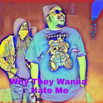 Why They Wanna Hate Me by Tae Ham