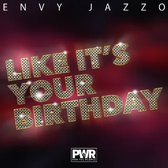 Like It's Your Birthday by Envy Jazzo