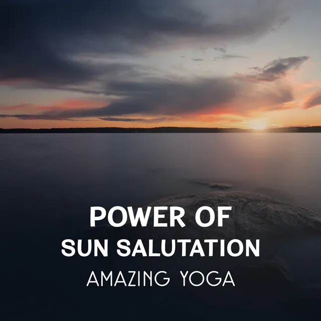 Power of Sun Salutation – Amazing Yoga, Zen Sounds for Deep Relaxation & Meditation, Pure Music Therapy for Stress Relief, Better Body Condition