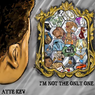 I'm Not the Only One by Ayye Kev