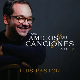 Mis Amigos y Mis Canciones, Vol. 2 by Luis Pastor