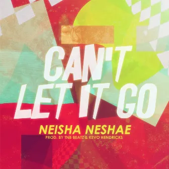 Can't Let It Go by Neisha Neshae