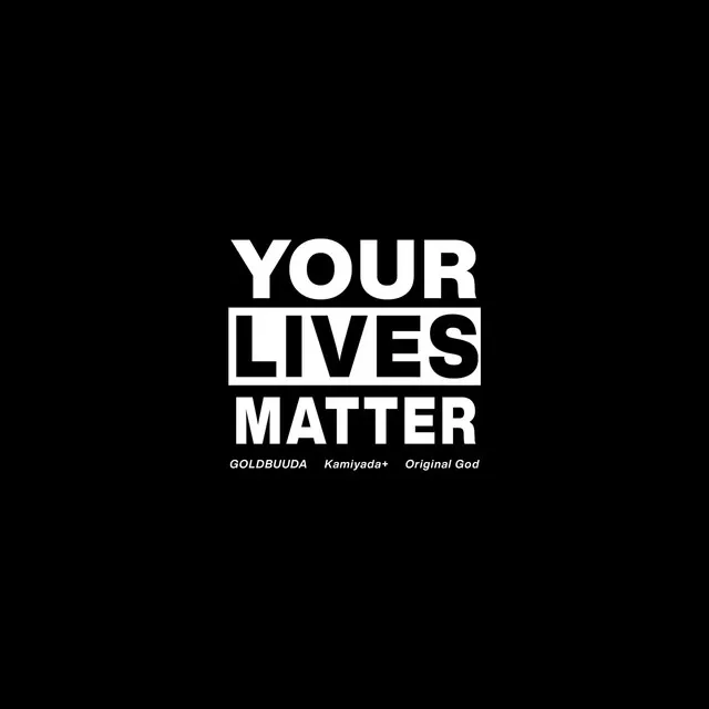 Your Lives Matter (feat. Kamiyada+ & Original God)