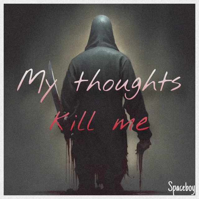 My thoughts kill me