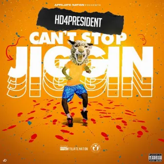 Can't Stop Jiggin' by Hd4president