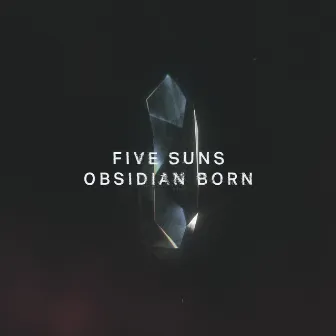 Obsidian Born by Five Suns