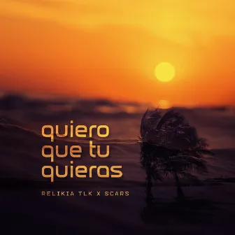 Quiero Que Tu Quieras by Relikia Tlk