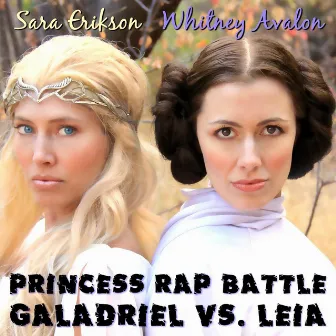 Princess Rap Battle: Galadriel vs. Leia (feat. Sara Erikson) by Whitney Avalon