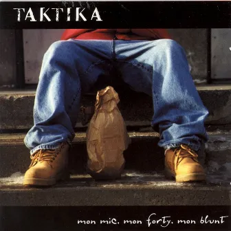 Mon mic, mon forty, mon blunt by Taktika