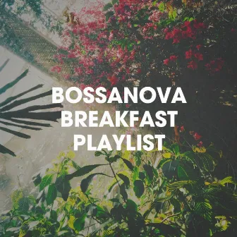 Bossanova Breakfast Playlist by Unknown Artist