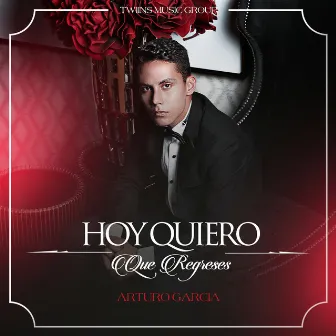 Hoy Quiero Que Regreses by Arturo Garcia