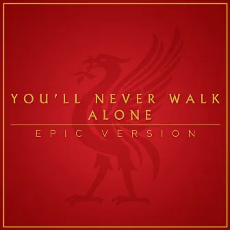 You'll Never Walk Alone (Epic Version) by Champions United