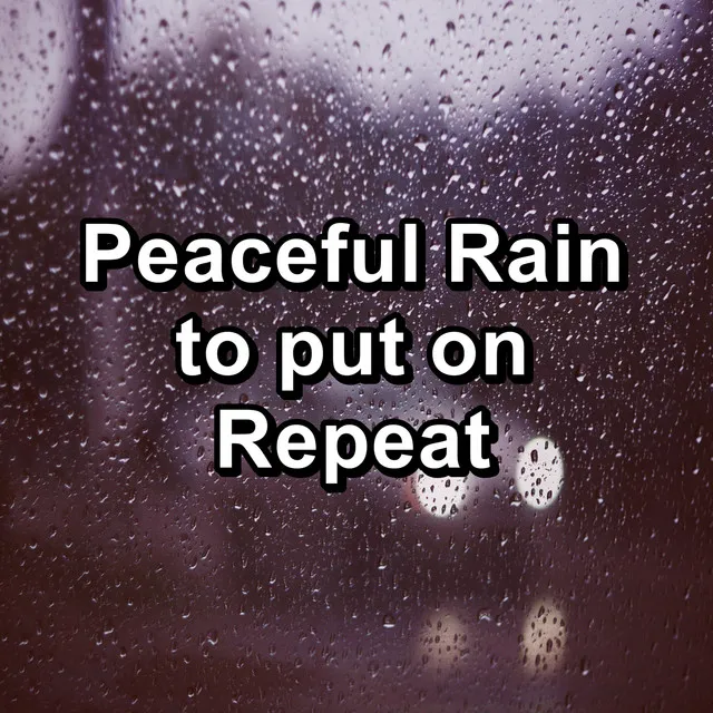 Peaceful Rain to put on Repeat