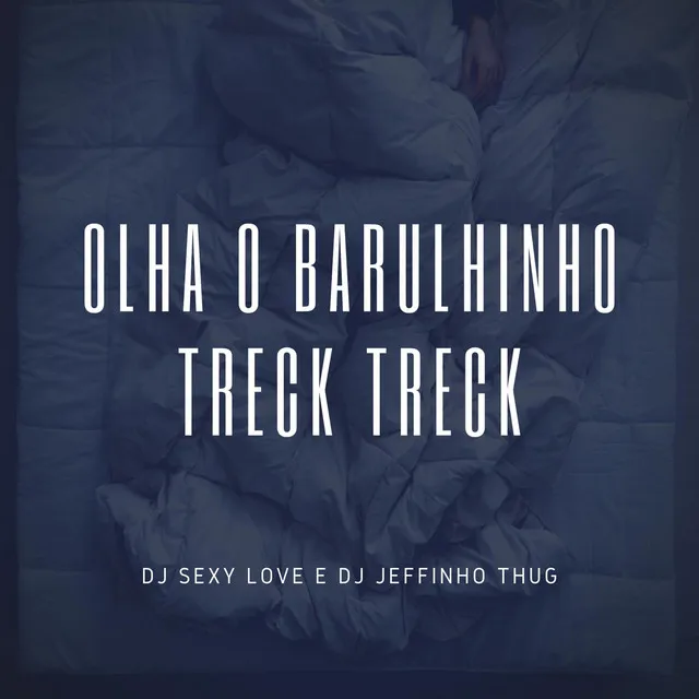 Olha o Barulhinho, Treck Treck