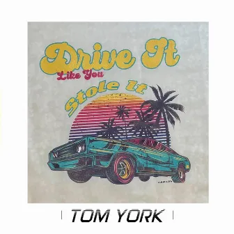 Drive it like you stole it by Tom York