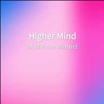 Higher Mind by Mushroom Minstrel