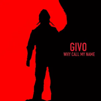 Why Call My Name by Givo