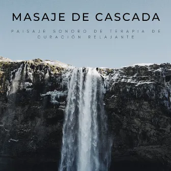 Masaje De Cascada: Paisaje Sonoro De Terapia De Curación Relajante by Lista de reproducción de masaje de 1 hora