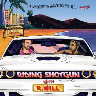 The Adventures of Mega Vybes, Vol. 1: Riding Shotgun with R.Will by R.Will