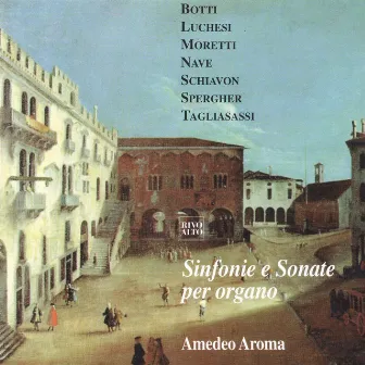 Sinfonie e sonate per organo - Settecento organistico trevigiano (Organo Gaetalo Callido 1787 - Chiesa S. Leonardo di Treviso) by Amedeo Aroma