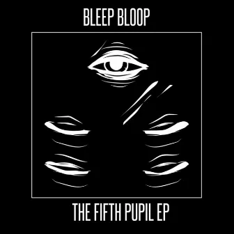 The Fifth Pupil EP by Bleep Bloop